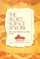 The Secret Science at Work: The Huna Method As a Way of Life